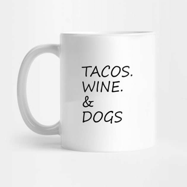 Tacos, Wine, Dogs The Best combination ever by ChestifyDesigns